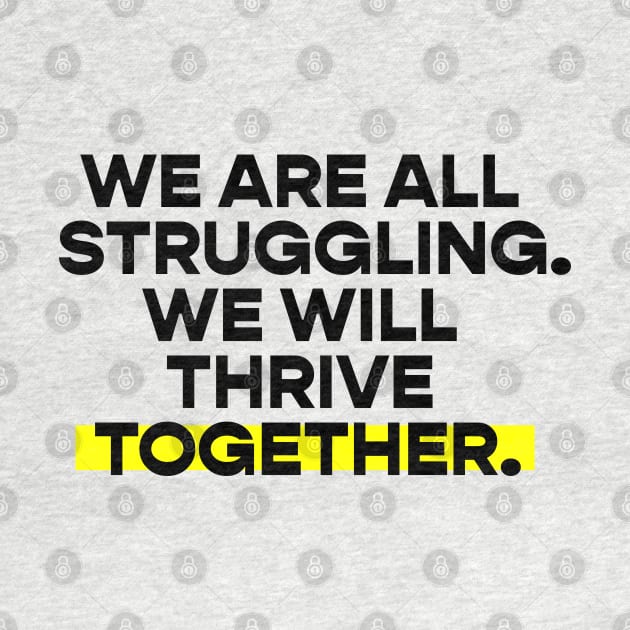 We are all struggling / we will thrive together by Koyaanisqatsian